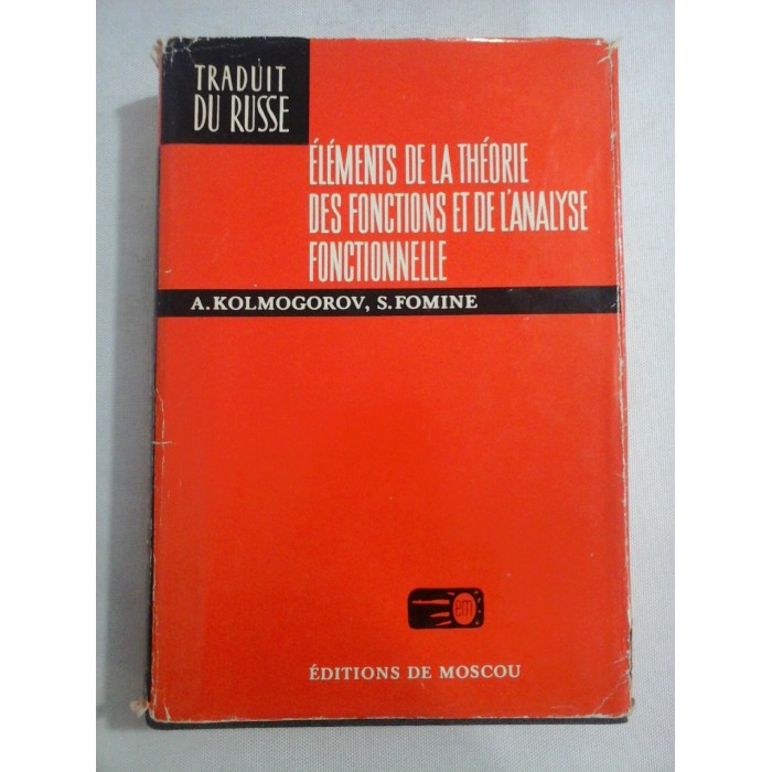   ELEMENTS  DE  LA  THEORIE  DES  FONCTIONS ET  DE  L'ANALYSE  FONCTIONNELLE  -  A. KOLMOGOROV * S. FOMINE 
